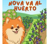 Nova Va Al Huerto: Un libro infantil de aventuras al aire libre en Español (Nova the Pomeranian Series)