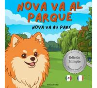 Nova Va Al Parque | Nova Va Au Parc: Un Libro Infantil Bilingüe En Español y Francés (Nova the Pomeranian Series)