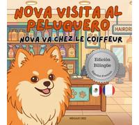 Nova visita a la Peluquera | Nova va chez le Coiffeur: Un libro infantil bilingüe en Español y Francés (Nova the Pomeranian Series)