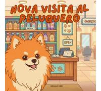 Nova visita a la Peluquera: Un libro infantil sobre cómo superar citas importantes en Español (Nova the Pomeranian Series)