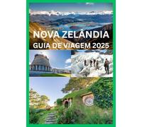 NOVA ZELÂNDIA GUIA DE VIAGEM 2025: O guia completo para descobrir a Nova Zelândia