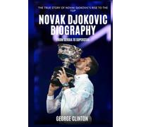 Novak Djokovic Biography: From Serbia to Superstar - The True Story of a Tennis Icon Rise to the Top