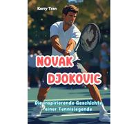 Novak Djokovic: Die inspirierende Geschichte einer Tennislegende: Illustriertes Biografiebuch für Kinder von 8-12 Jahren