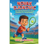Novak Djokovic: The Inspiring Life Story of a Tennis Champion for Young Readers - A Motivational Biography of a Global Sports Hero