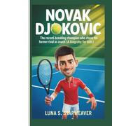 Novak Djokovic: The Record-Breaking Champion Who Chose His Former Rival as Coach (A Biography for Kids)