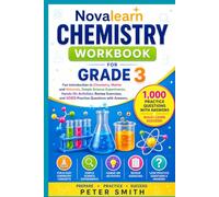 Novalearn Chemistry Workbook for Grade 3: Fun Introduction to Chemistry, Matter and Materials, Simple Science Experiments, Hands-On Activities, Review ... and 1000 Practice Questions with Answers.