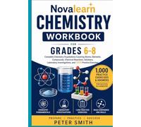 NovaLearn Chemistry Workbook for Grades 6-8: Complete Chemistry Foundations Covering Atoms, Elements, Compounds, Chemical Reactions, Solutions, Laboratory Investigations, and 1,000 Practice Exercises