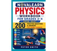NovaLearn Physics Workbook for Grades 3-4 2026-2027: Forces, Motion, Energy, Light, Sound, Magnetism, Simple Machines, and 200 Practice Questions and Answers