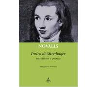 Novalis. Enrico di Ofterdingen. Iniziazione e poetica
