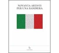 Novanta artisti per una bandiera. Una mostra per il nuovo ospedale della donna e del bambino di Reggio Emilia. Ediz. illustrata