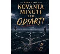 NOVANTA MINUTI PER ODIARTI