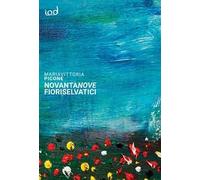 Novantanove fiori selvatici. Frammenti poetici