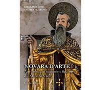 Novara d'arte. Arte sacra, arti suntuarie e figurative dal XII al XIX sec....