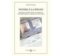 Novara e la Shoah. Presenza e persecuzione antiebraica tra indifferenza, complicità e soccorso