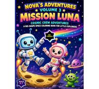 NOVA'S ADVENTURES Vol3 mission LUNA: Cosmic Crew Adventures and A Big-Shape Space Coloring Book for Little Explorers