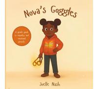 Nova's Goggles: A Gentle Guide to Empathy and Emotional Growth