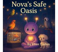 Nova's Safe Oasis: A Story about Safety and Unconditional Love