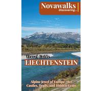 NOVAWALKS TRAVEL GUIDE TO LIECHTENSTEIN: Alpine Jewel of Europe: Her Castle, Trails, and Hidden Gems