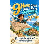 Nove Anni, Idee Tutte Da Esplorare: 101 Pensieri E 10 Attività per Bambini Di 9 Anni: Amicizia, Emozioni E Fiducia in Sé. Un Regalo per Il Nono Compleanno