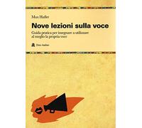 Nove lezioni sulla voce. Guida pratica per insegnare a utilizzare al meglio la propria voce