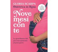 NOVE MESI CON TE - SCARPA GLORIA, OSTETRICA IN ROSA - Vallardi A.