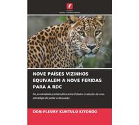 NOVE PAÍSES VIZINHOS EQUIVALEM A NOVE FERIDAS PARA A RDC: Da proximidade problemática entre Estados à adoção de uma estratégia de poder e dissuasão