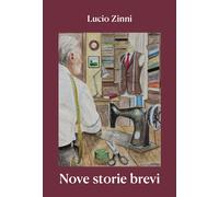 Nove storie brevi - Zinni Lucio