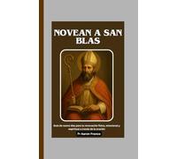Novean a San Blas: Guía de nueve días para la renovación física, emocional y espiritual a través de la oración