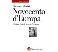 Novecento d'Europa. L'illusione, l'odio, la speranza, l'incertezza - Colar...