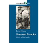 Novecento di confine. L’Istria, le foibe, l’esodo