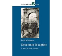 Novecento di confine. L'Istria, le foibe, l'esodo