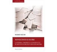 Novecento e oltre. La storia, i modelli, i luoghi e gli scarti di un secolo che