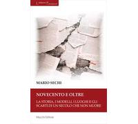 Novecento e oltre. La storia, i modelli, i luoghi e gli scarti di un secolo che non muore