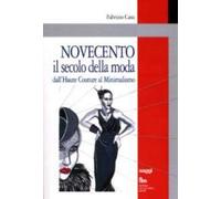 Novecento. Il secolo della moda. Dall'haute couture al minimalismo
