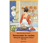 Novecento in cucina. Bibliografia gastronomica italiana 1900-1950