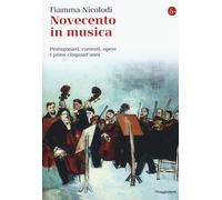 Novecento in musica. Protagonisti, correnti, opere. I primi cinquant'anni ...