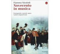 Novecento in musica. Protagonisti, correnti, opere. I primi cinquant'anni