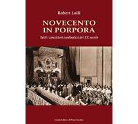 Novecento in Porpora. Tutti i concistori cardinalizi del XX secolo