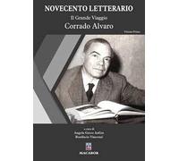 Novecento letterario. Vol. 1: Il Grande Viaggio. Corrado Alvaro