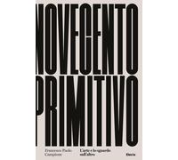Novecento primitivo. L'arte e lo sguardo sull'altro - Campione Francesco Paolo