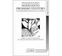 Novecento prossimo venturo. Conversazioni critiche sulla poesia