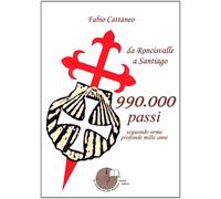 Novecentonovantamila passi. Seguendo orme profonde mille anni - Cattaneo Fabio