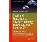 Novel and Fundamental Advances in Energy Technology and Applications: Selected Papers from the 9th International Conference on New Energy and Applications (ICNEA 2025)