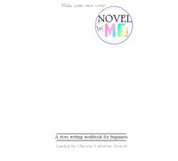 Novel by ME!: A story writing workbook for beginners