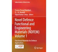 Novel Defence Functional and Engineering Materials (NDFEM) Volume 1: Functional Materials for Defence Applications