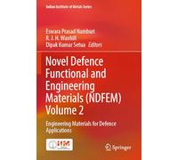 Novel Defence Functional and Engineering Materials (NDFEM) Volume 2: Engineering Materials for Defence Applications