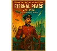Novel of the Future Century: Eternal Peace: Original English Translation: 2