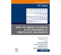 Novel Pet Imaging Techniques in the Management of Hematologic Malignancies, an Issue of Pet Clinics (19-4)