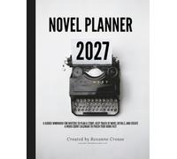Novel Planner 2027: A Guided Workbook For Writers to Plan a Story, Keep Trackof Novel Details, and Create a Word Count Calendar to Finish Your Book Fast