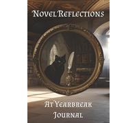 Novel Reflections At Yearbreak: A Journal: An invitation into Reflection, Renewal, and Rebirth. A 110 Page Dot Grid Notebook for New Beginnings, New Year's, and Intentions.